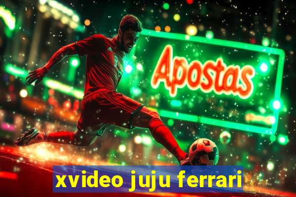 xvideo juju ferrari